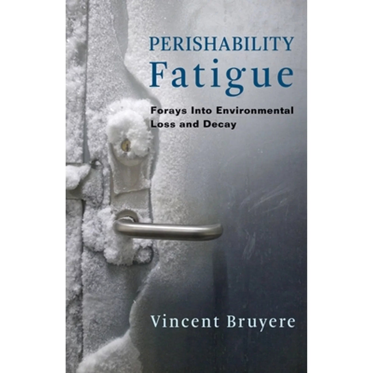 Decay Pre-Owned (Hardcover Bruyere Fatigue: and Vincent Into by Forays Perishability Environmental 9780231188586) Loss