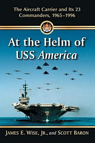and Pre-Owned Paperback Commanders, Aircraft At the USS America: of The Its 23 Carrier 1965-1996 Helm